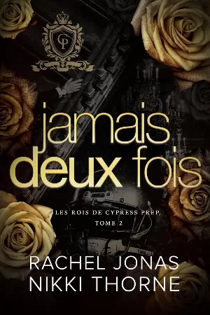 Rachel Jonas, Nikki Thorne - Les Rois de Cypress Prep, Tome 2 : Jamais deux fois